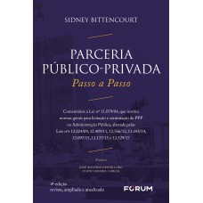 PARCERIA PÚBLICO PRIVADA - PASSO A PASSO: COMENTÁRIOS À LEI Nº 11.079/04, QUE INSTITUI NORMAS GERAIS PARA LICITAÇÃO E CONTRATAÇÃO DE PPP NA ADMINISTRAÇÃO PÚBLICA, ALTERADA PELAS LEIS Nº 12.024/09, 12.409/11, 12.766/12, 13.043/14, 13.097/15.13.137/15