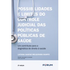 POSSIBILIDADES E LIMITES DO CONTROLE JUDICIAL SOBRE AS POLÍTICAS PÚBLICAS DE SAÚDE: UM CONTRIBUTO PARA A DOGMÁTICA DO DIREITO À SAÚDE