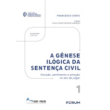 A GÊNESE ILÓGICA DA SENTENÇA CIVIL: INTUIÇÃO, SENTIMENTO E EMOÇÃO NO ATO DE JULGAR