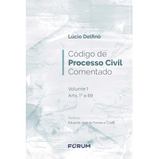 CÓDIGO DE PROCESSO CIVIL COMENTADO - VOLUME 1 - ARTS. 1º A 69