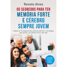 OS SEGREDOS PARA TER MEMÓRIA FORTE E CÉREBRO SEMPRE JOVEM - O PLANO DE TREINAMENTO COM EXERCÍCIOS PRÁTICOS E ESTRATÉGIAS PARA MANTER SEU CÉREBRO ATIVO A VIDA TODA