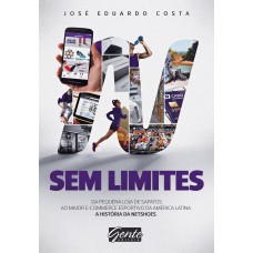 SEM LIMITES - DO PEQUENO COMÉRCIO DE SAPATOS AO MAIOR E-COMMERCE ESPORTIVO DA AMÉRICA LATINA