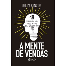 A MENTE DE VENDAS - 48 FERRAMENTAS PARA VENDER MUITO E BATER QUALQUER META