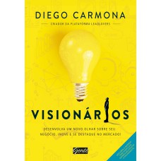 VISIONÁRIOS - DESENVOLVA UM NOVO OLHAR SOBRE SEU NEGÓCIO, INOVE E SE DESTAQUE NO MERCADO!