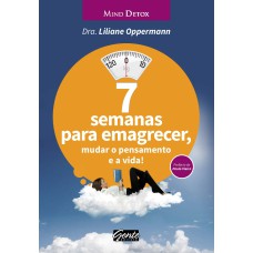 7 SEMANAS PARA EMAGRECER, MUDAR O PENSAMENTO E A VIDA!