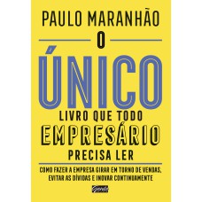 O ÚNICO LIVRO QUE TODO EMPRESÁRIO PRECISA LER - COMO FAZER A EMPRESA GIRAR EM TORNO DE VENDAS, EVITAR AS DÍVIDAS E INOVAR CONTINUAMENTE