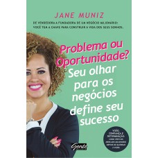 PROBLEMA OU OPORTUNIDADE? SEU OLHAR PARA OS NEGÓCIOS DEFINE SEU SUCESSO - DE VENDEDORA A FUNDADORA DE UM NEGÓCIO MILIONÁRIO: VOCÊ TEM A CHAVE PARA CONSTRUIR A VIDA DOS SEUS SONHOS