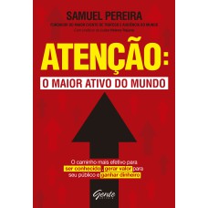 ATENÇÃO: O MAIOR ATIVO DO MUNDO - ATENÇÃO: O MAIOR ATIVO DO MUNDO O CAMINHO MAIS EFETIVO PARA SER CONHECIDO, GERAR VALOR PARA SEU PÚBLICO, GANHAR DINHEIRO