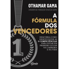 A FÓRMULA DOS VENCEDORES - DESCUBRA COMO DESENVOLVER AS 9 COMPETÊNCIAS PARA ESTAR EM PRIMEIRO LUGAR NA CARREIRA E NA VIDA