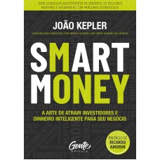 SMART MONEY: A ARTE DE ATRAIR INVESTIDORES E DINHEIRO INTELIGENTE PARA SEU NEGÓCIO