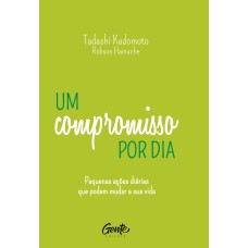 UM COMPROMISSO POR DIA: PEQUENAS AÇÕES DIÁRIAS QUE PODEM MUDAR A SUA VIDA