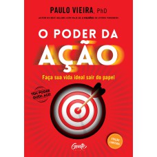 O PODER DA AÇÃO - EDIÇÃO LUXO - FAÇA SUA VIDA IDEAL SAIR DO PAPEL