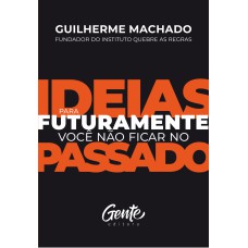 IDEIAS PARA FUTURAMENTE VOCÊ NÃO FICAR NO PASSADO