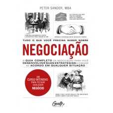 TUDO O QUE VOCÊ PRECISA SABER SOBRE NEGOCIAÇÃO: O GUIA COMPLETO DA NEGOCIAÇÃO PARA VOCÊ DESENVOLVER ESTRATÉGIAS E CHEGAR AO ACORDO EM QUALQUER SITUAÇÃO.