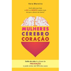 MULHERES CÉREBRO CORAÇÃO - VOCÊ SABIA QUE HOJE O AVC E O INFARTO MATAM MAIS DO QUE O CÂNCER DE MAMA? ESTILO DE VIDA É A CHAVE DA PREVENÇÃO E PODE EVITAR ATÉ 90% DOS CASOS