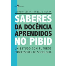 Saberes da docência aprendidos no PIBID: um estudo com futuros professores de sociologia