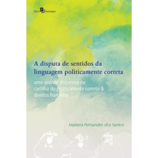 A disputa de sentidos da linguagem politicamente correta: uma análise discursiva na cartilha do politicamente correto e direitos humanos