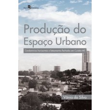 Produção do espaço urbano: condomínios horizontais e loteamentos fechados em Cuiabá-MT