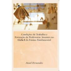 Condições de trabalho e formação de professoras atuantes no ciclo I do ensino fundamental