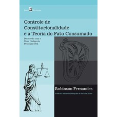 Controle de constitucionalidade e a teoria do fato consumado: de acordo com o novo código de processo civil