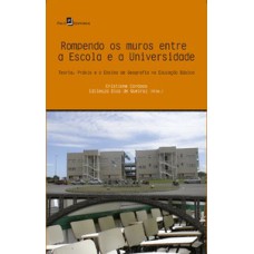 Rompendo os muros entre a escola e a universidade: teoria, práxis e o ensino de geografia na educação básica