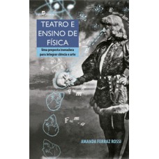 Teatro e ensino de física: Uma proposta inovadora para integrar ciência e arte