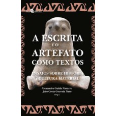 A escrita e o artefato como textos: ensaios sobre história e cultura material