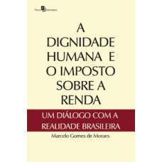 A dignidade humana e o imposto sobre a renda: um diálogo com a realidade brasileira