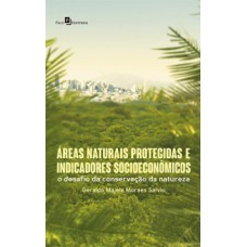 Áreas naturais protegidas e indicadores socioeconômicos: O desafio da conservação da natureza