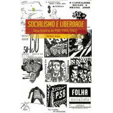 Socialismo e liberdade: Uma história do PSB (1945-1965)