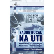 Saúde bucal na UTI: Necessidade de capacitação profissional e implementação