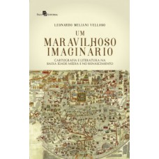 Um maravilhoso imaginário: cartografia e literatura na Baixa Idade Média e no Renascimento