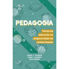 Pedagogia: temas da educação na singularidade do conhecimento