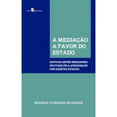 A mediação a favor do Estado: disputas entre mediadores políticos pela aproximação com agentes estatais