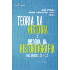 Teoria da história e história da historiografia dos séculos XIX e XX: ensaios