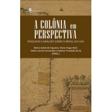 A colônia em perspectiva: pesquisas e análises sobre o Brasil (XVI-XIX)