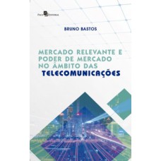 Mercado relevante e poder de mercado no âmbito das telecomunicações