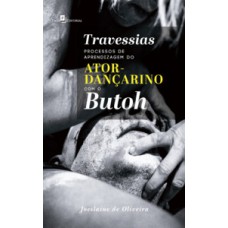 Travessias: processos de aprendizagem do ator-dançarino com o Butoh