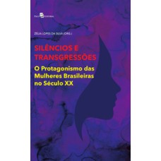 Silêncios e transgressões: o protagonismo das mulheres brasileiras no século XX