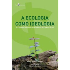 A ecologia como ideologia: os pequenos agricultores no sudoeste do Paraná - Brasil