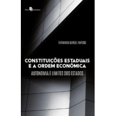 Constituições estaduais e a ordem econômica: autonomia e limites dos estados