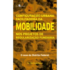 Configuração urbana facilitadora da mobilidade nos projetos de regularização fundiária: o caso do Distrito Federal