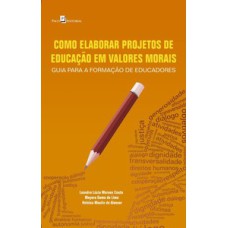 Como elaborar projetos de educação em valores morais: guia para a formação de educadores