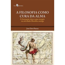 A filosofia como cura da alma: a formação ética como terapia na atividade filosófica antiga