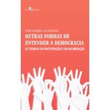 Outras formas de entender a democracia: as teorias da participação e da deliberação