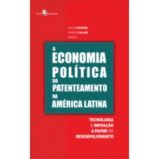 A economia política do patenteamento na América Latina: tecnologia e inovação a favor do desenvolvimento