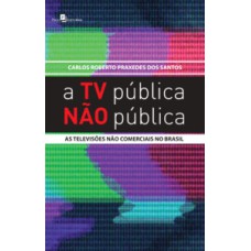 A TV pública não pública: as televisões não comerciais no Brasil
