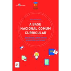 A Base Nacional Comum Curricular: discussões sobre a nova prescrição curricular