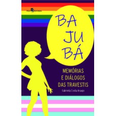 Bajubá: memórias e diálogos das travestis