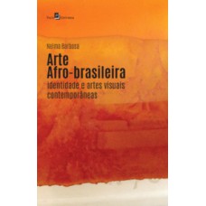 Arte afro-brasileira: identidades e artes visuais contemporâneas